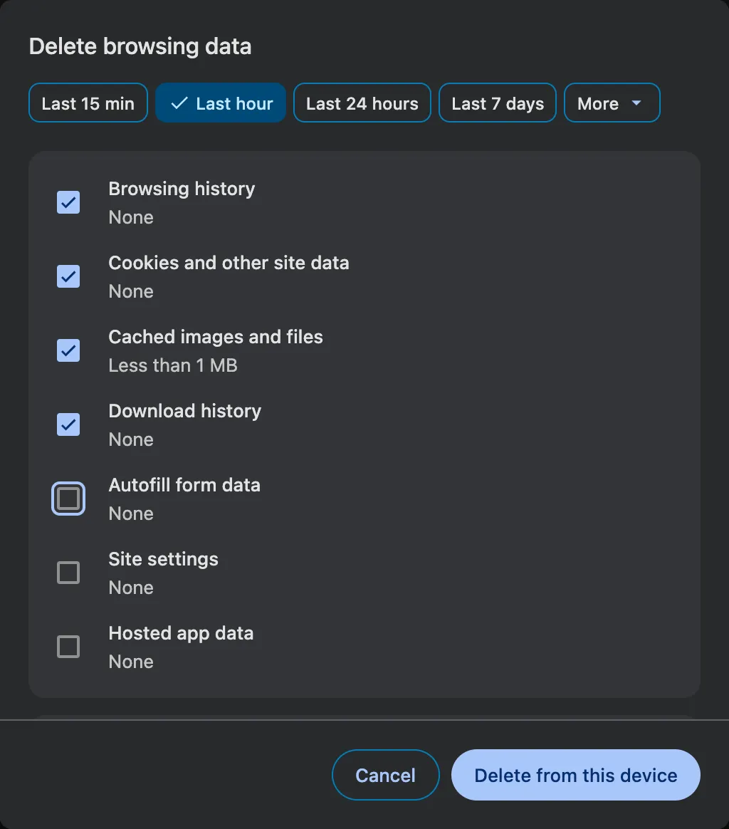 Chrome’s Delete browsing data dialog. The time range chips read Last 15 min, Last hour, Last 24 hours, Last 7 days and More, with Last hour selected. Browsing history, Cookies and other site data, Cached images and files and Download history are ticked. Autofill form data, Site settings and Hosted app data are not.
